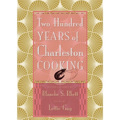 Two Hundred Years of Charleston Cooking - 2nd Edition by  Lettie Gay (Hardcover)