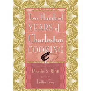 Two Hundred Years of Charleston Cooking - 2nd Edition by  Lettie Gay (Hardcover) - 1 of 1