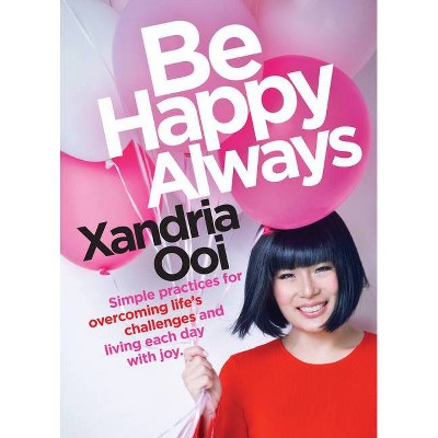 Be Happy, Always - by  Xandria Ooi (Paperback)