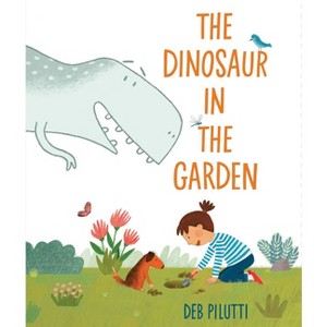 The Dinosaur in the Garden - by  Deb Pilutti (Hardcover) - 1 of 1