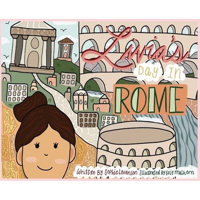 Livia's Day in Rome - by  Sophie Levenson (Hardcover)