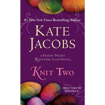 Knit Two - (Friday Night Knitting Club) by  Kate Jacobs (Paperback)