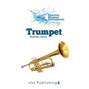 Trumpet - (Discover Musical Instruments) by Matilda James - 1 of 1