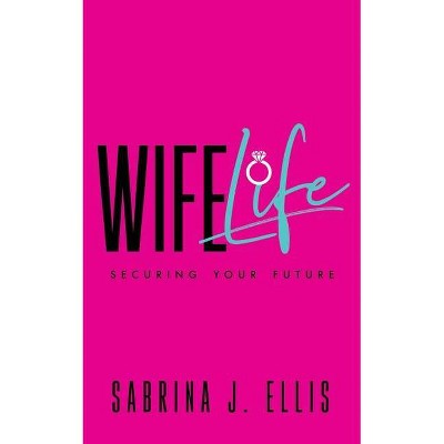 Wife Life - by  Sabrina J Ellis (Paperback)