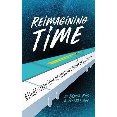 Reimagining Time - by  Tanya Bub & Jeffrey Bub (Hardcover)