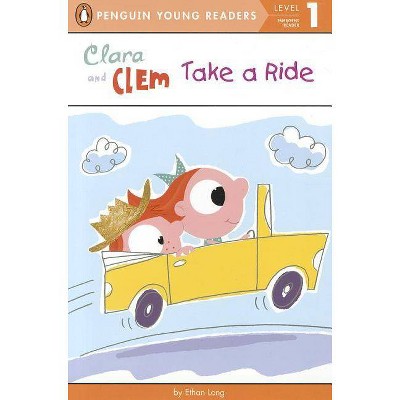 Clara and Clem Take a Ride - (Penguin Young Readers: Level 1) by  Ethan Long (Paperback)