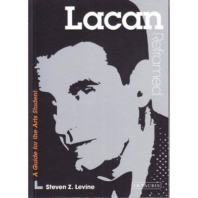 Lacan Reframed - (Contemporary Thinkers Reframed) by  Steven Z Levine (Paperback)