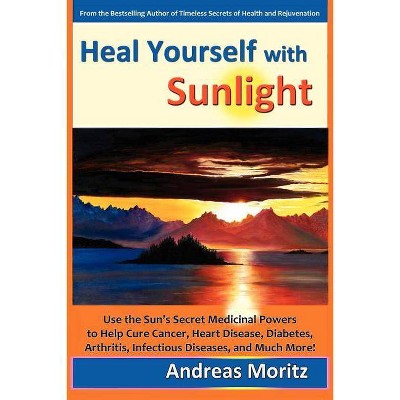 Heal Yourself with Sunlight - by  Andreas Moritz (Paperback)