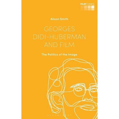 Georges Didi-Huberman and Film - (Film Thinks) by  Alison Smith (Hardcover)