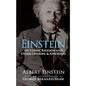 Einstein on Cosmic Religion and Other Opinions and Aphorisms - by  Albert Einstein (Paperback) - 1 of 1