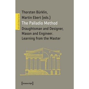 The Palladio Method - by  Thorsten Bürklin & Martin Ebert (Paperback) - 1 of 1