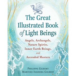 The Great Illustrated Book of Light Beings - by  Philippe Gilbert & Martine Isadora Gilbert (Paperback) - 1 of 1