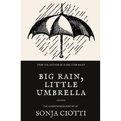 Big Rain, Little Umbrella - by  Sonja Ciotti (Paperback)