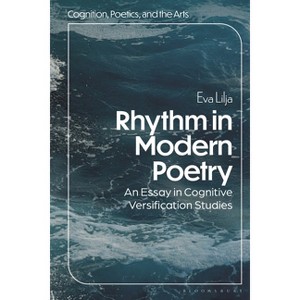 Rhythm in Modern Poetry - (Cognition, Poetics, and the Arts) by  Eva Lilja (Paperback) - 1 of 1
