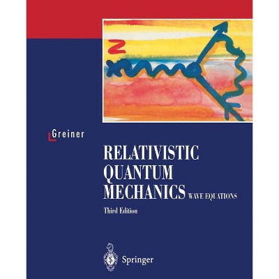 Relativistic Quantum Mechanics. Wave Equations - 3rd Edition by  Walter Greiner (Paperback)