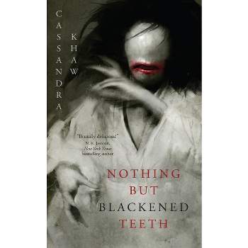 Nothing But Blackened Teeth - by Cassandra Khaw