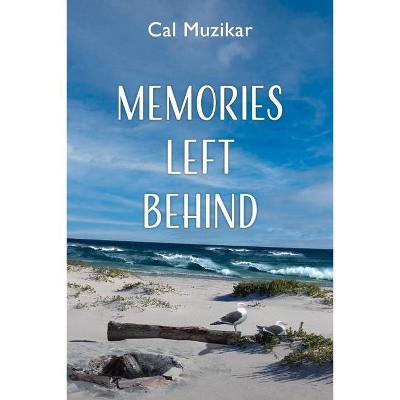 Memories Left Behind - by  Cal Muzikar (Paperback)