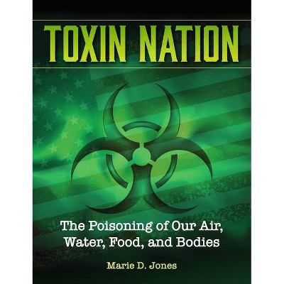 Toxin Nation - by  Marie D Jones (Hardcover)