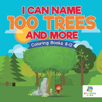 I Can Name 100 Trees and More Coloring Books 8-12 - by  Educando Kids (Paperback)