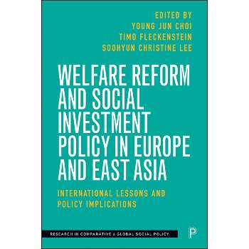Welfare Reform and Social Investment Policy in Europe and East Asia - (Research in Comparative and Global Social Policy) (Hardcover)