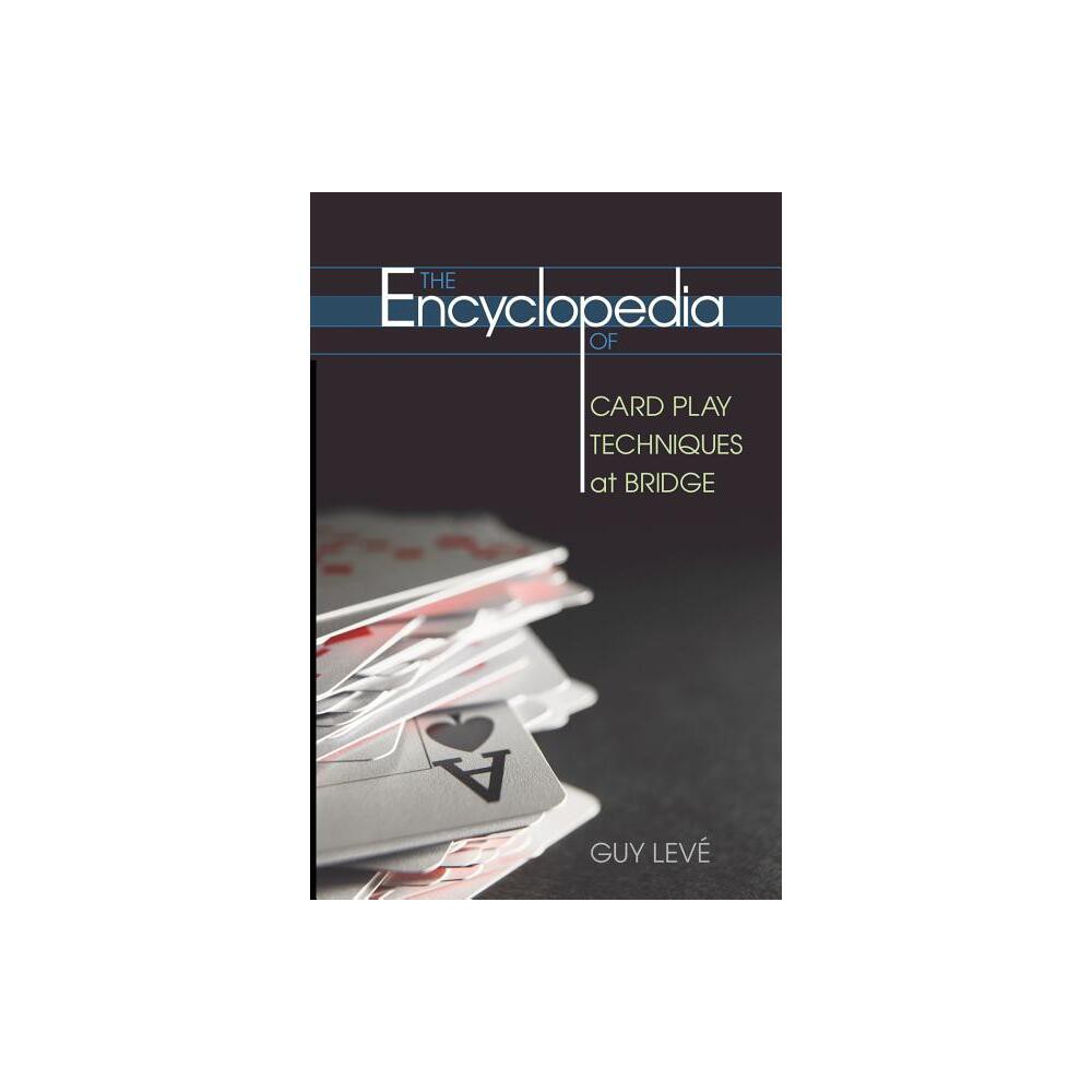 The Encyclopedia of Card Play Techniques at Bridge - by Guy Leve (Paperback)