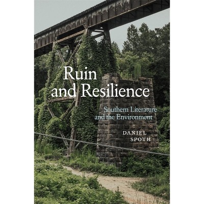 Ruin and Resilience - (Southern Literary Studies) by  Daniel Spoth (Hardcover)