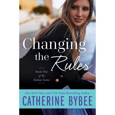 Changing the Rules - (Richter) by  Catherine Bybee (Paperback)