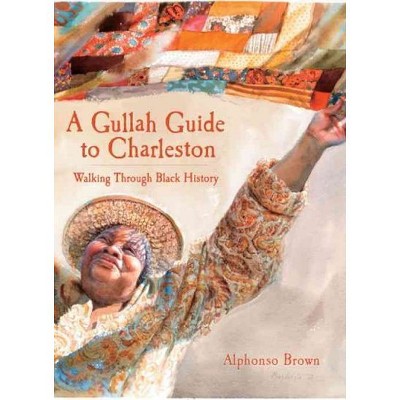 A Gullah Guide to Charleston: Walking Through Black History - by Alphonso Brown (Paperback)