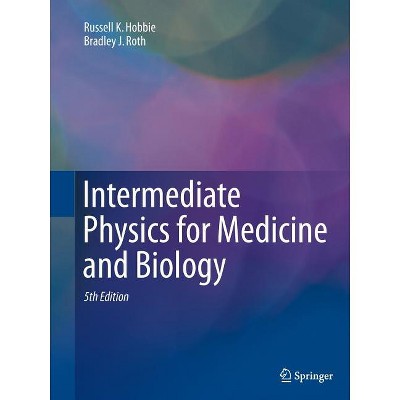 Intermediate Physics for Medicine and Biology - 5th Edition by  Russell K Hobbie & Bradley J Roth (Paperback)