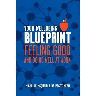 Your Wellbeing Blueprint - by  Michelle L McQuaid & Peggy L Kern (Paperback)