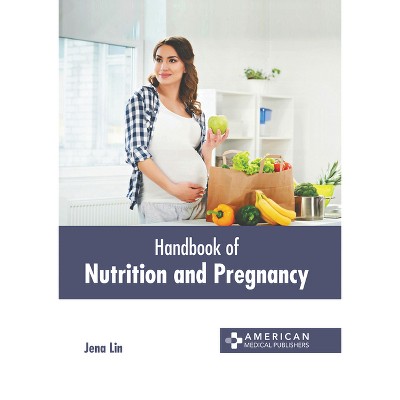 Handbook of Nutrition and Pregnancy - by  Jena Lin (Hardcover)