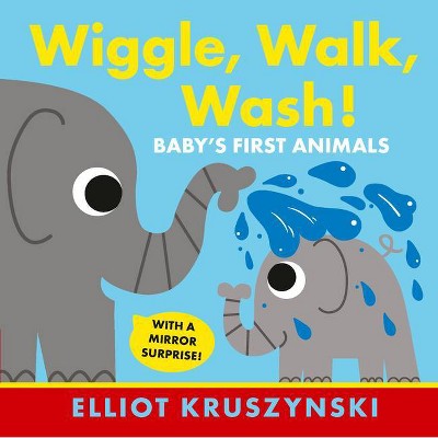 Wiggle, Walk, Wash! Baby's First Animals - by  Elliot Kruszynski (Board Book)