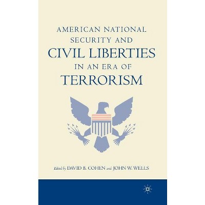 American National Security and Civil Liberties in an Era of Terrorism - by  D Cohen & J Wells (Hardcover)