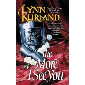 The More I See You - (De Piaget Family) by  Lynn Kurland (Paperback) - 1 of 1