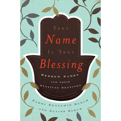 Your Name Is Your Blessing - by  Elaine Blech & Benjamin Blech (Hardcover)