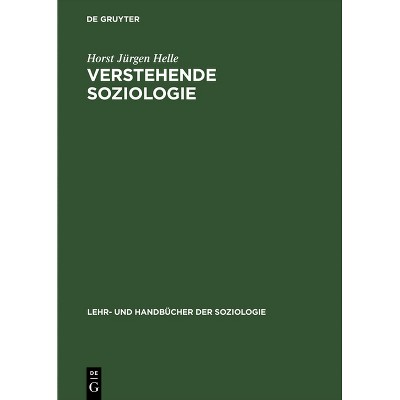 Verstehende Soziologie - (Lehr- Und Handbücher Der Soziologie) by  Horst Jürgen Helle (Hardcover)