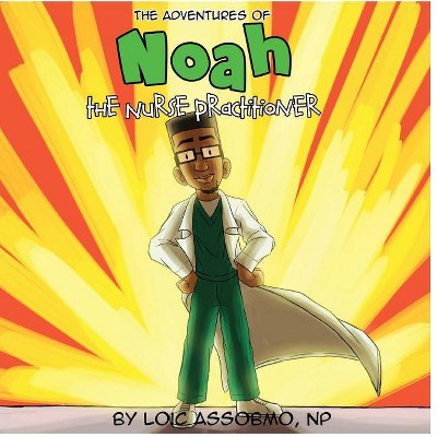 The Adventures of Noah The Nurse Practitioner - by  Loic Assobmo (Paperback)