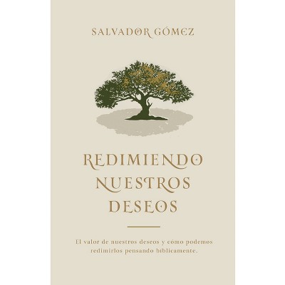 Redimiendo Nuestros Deseos - by  Salvador Gómez Dickson (Paperback)