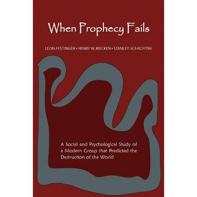 When Prophecy Fails - by  Leon Festinger & Henry Riecken & Stanley Schachter (Paperback)