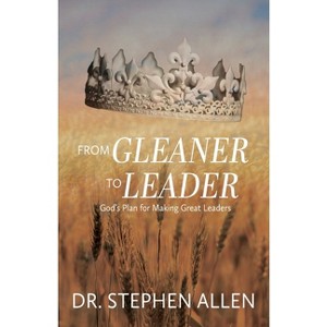 From Gleaner to Leader - by  Stephen Allen (Paperback) - 1 of 1