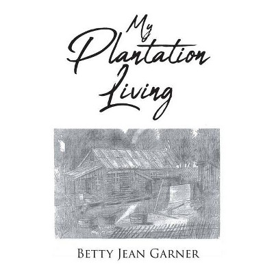 My Plantation Living - by  Betty Jean Garner (Paperback)