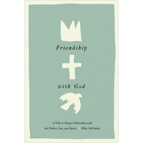 Friendship With God - By Mike Mckinley (hardcover) : Target