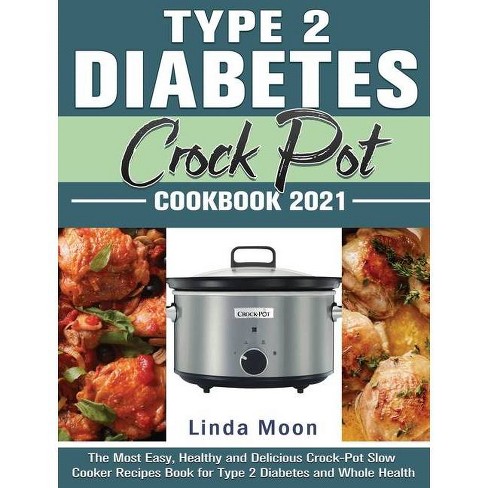 Type 2 Diabetes Crock Pot Cookbook 2021 By Linda Moon Hardcover Target