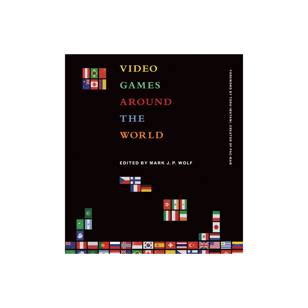 Video Games Around the World - by Mark J P Wolf (Paperback)