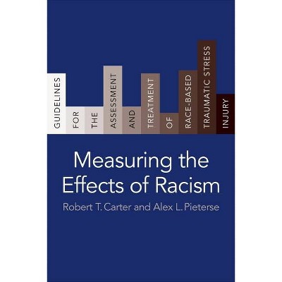 Measuring the Effects of Racism - by  Robert T Carter & Alex L Pieterse (Paperback)