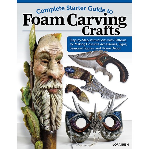 Complete Starter Guide To Foam Carving Crafts - By Lora S Irish (paperback)  : Target