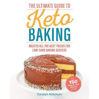 The Ultimate Guide to Keto Baking - by  Carolyn Ketchum (Paperback)