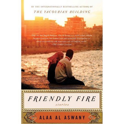 Friendly Fire - by  Alaa Al Aswany (Paperback)