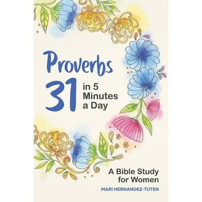 Proverbs 31 in 5 Minutes a Day - by  Mari Hernandez-Tuten (Paperback)