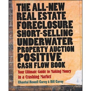 The All-New Real Estate Foreclosure, Short-Selling, Underwater, Property Auction, Positive Cash Flow Book - by  Chantal Howell Carey & Bill Carey - 1 of 1